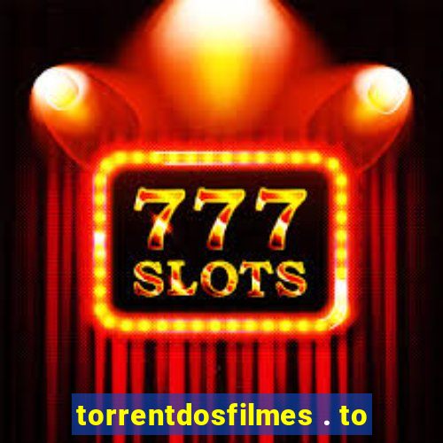 torrentdosfilmes . to